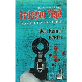 ERDOĞAN YIĞIT SÖZÜM MEZARIMDIR - ÖCAL KEMAL EVREN