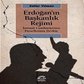Erdoğan'ın Başkanlık Rejimi - Zafer Yılmaz