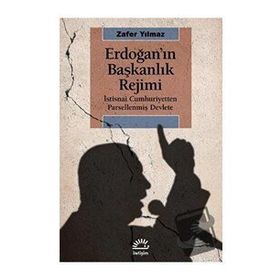 Erdoğan'ın Başkanlık Rejimi - Zafer Yılmaz