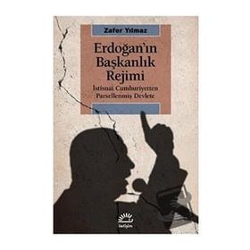 Erdoğan'ın Başkanlık Rejimi - Zafer Yılmaz