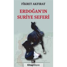 Erdoğan’ın Suriye Seferi - Fikret Akfırat