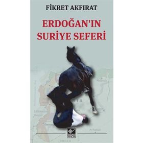 Erdoğan’ın Suriye Seferi - Fikret Akfırat