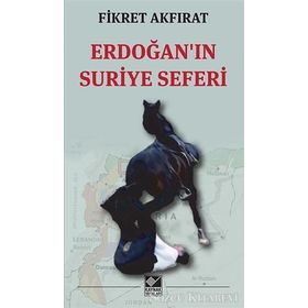 Erdoğan’ın Suriye Seferi - Fikret Akfırat