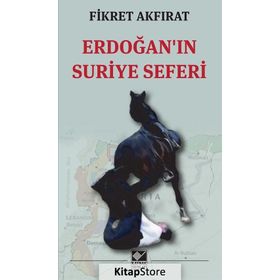 Erdoğan’ın Suriye Seferi - Fikret Akfırat