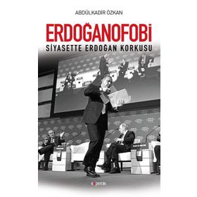 Erdoğanofobi - Abdülkadir Özkan
