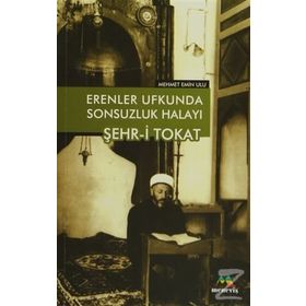 Erenler Ufkunda Sonsuzluk Halayı Şehr-i Tokat - Mehmet Emin Ulu