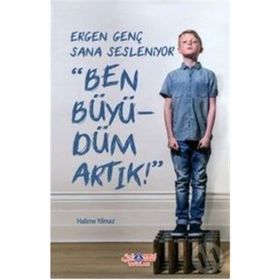 Ergen Genç Sana Sesleniyor - Ben Büyüdüm Artık! - Halime Yılmaz