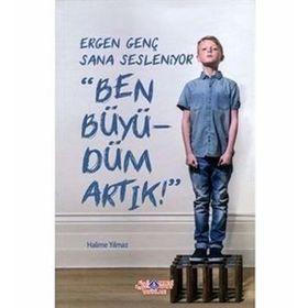 Ergen Genç Sana Sesleniyor - Ben Büyüdüm Artık! - Halime Yılmaz