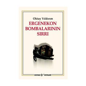 ERGENEKON BOMBALARININ SIRLARI - OKTAY YILDIRIM