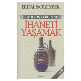 ERGENEKON GÖLGESİNDE İHANETİ YAŞAMAK - ERDAL SARIZEYBEK