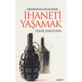ERGENEKON GÖLGESİNDE İHANETİ YAŞAMAK - ERDAL SARIZEYBEK