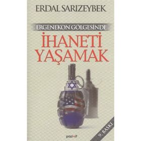 ERGENEKON GÖLGESİNDE İHANETİ YAŞAMAK - ERDAL SARIZEYBEK