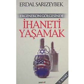 ERGENEKON GÖLGESİNDE İHANETİ YAŞAMAK - ERDAL SARIZEYBEK