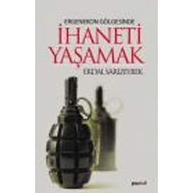 ERGENEKON GÖLGESİNDE İHANETİ YAŞAMAK - ERDAL SARIZEYBEK