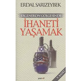 ERGENEKON GÖLGESİNDE İHANETİ YAŞAMAK - ERDAL SARIZEYBEK