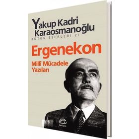 ERGENEKON MILLI MÜCADELE YAZILARI - YAKUP KADRI KARAOSMANOĞLU