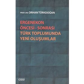 ERGENEKON ÖNCESI SONRASI TÜRK TOPLUMUNDA YENI OLUŞUMLAR - ORHAN TÜRKDOĞAN