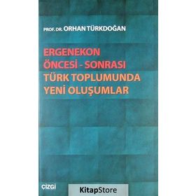 ERGENEKON ÖNCESI SONRASI TÜRK TOPLUMUNDA YENI OLUŞUMLAR - ORHAN TÜRKDOĞAN