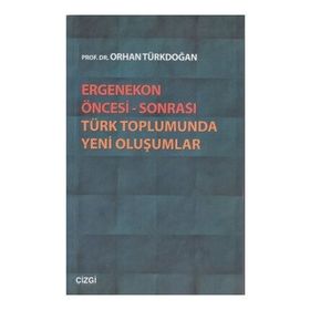 ERGENEKON ÖNCESI SONRASI TÜRK TOPLUMUNDA YENI OLUŞUMLAR - ORHAN TÜRKDOĞAN