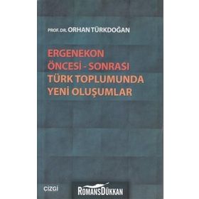 ERGENEKON ÖNCESI SONRASI TÜRK TOPLUMUNDA YENI OLUŞUMLAR - ORHAN TÜRKDOĞAN