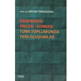 ERGENEKON ÖNCESI SONRASI TÜRK TOPLUMUNDA YENI OLUŞUMLAR - ORHAN TÜRKDOĞAN
