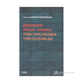 ERGENEKON ÖNCESI SONRASI TÜRK TOPLUMUNDA YENI OLUŞUMLAR - ORHAN TÜRKDOĞAN