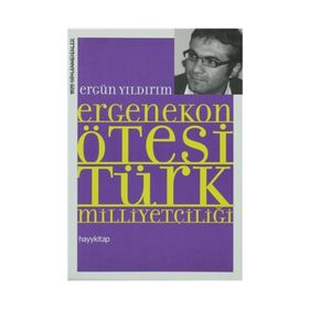 ERGENEKON ÖTESİ TÜRK MİLLİYETÇİLİĞİ - ERGÜN YILDIRIM