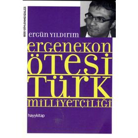 ERGENEKON ÖTESİ TÜRK MİLLİYETÇİLİĞİ - ERGÜN YILDIRIM