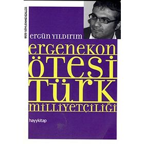 ERGENEKON ÖTESİ TÜRK MİLLİYETÇİLİĞİ - ERGÜN YILDIRIM