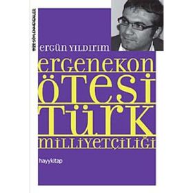 ERGENEKON ÖTESİ TÜRK MİLLİYETÇİLİĞİ - ERGÜN YILDIRIM