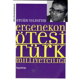 ERGENEKON ÖTESİ TÜRK MİLLİYETÇİLİĞİ - ERGÜN YILDIRIM