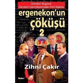 Ergenekon’un Çöküşü-2 Dünden Bugüne Devletin Derinliklerindeki Kirli İlişkiler - Zihni Çakır