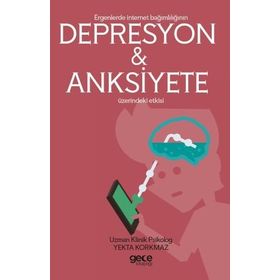Ergenlerde İnternet Bağımlılığı Depresyon ve Anksiyete Üzerindeki Etkisi - Yekta Korkmaz