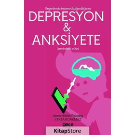 Ergenlerde İnternet Bağımlılığı Depresyon ve Anksiyete Üzerindeki Etkisi - Yekta Korkmaz