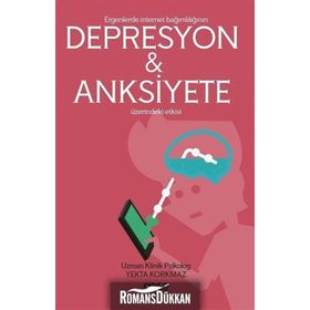 Ergenlerde İnternet Bağımlılığı Depresyon ve Anksiyete Üzerindeki Etkisi - Yekta Korkmaz
