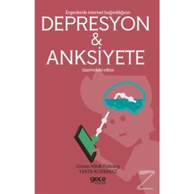Ergenlerde İnternet Bağımlılığı Depresyon ve Anksiyete Üzerindeki Etkisi - Yekta Korkmaz