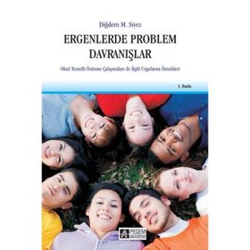 ERGENLERDE PROBLEM DAVRANIŞLAR OKUL TEMELLI ÖNLEME ÇALIŞMALARI ILE İLGİLİ UYGULAMA ÖRNEKLERİ - DİĞDEM MÜGE SIYEZ