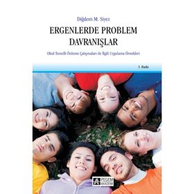 ERGENLERDE PROBLEM DAVRANIŞLAR OKUL TEMELLI ÖNLEME ÇALIŞMALARI ILE İLGİLİ UYGULAMA ÖRNEKLERİ - DİĞDEM MÜGE SIYEZ