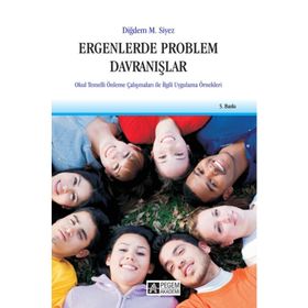 ERGENLERDE PROBLEM DAVRANIŞLAR OKUL TEMELLI ÖNLEME ÇALIŞMALARI ILE İLGİLİ UYGULAMA ÖRNEKLERİ - DİĞDEM MÜGE SIYEZ