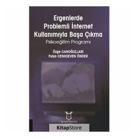 Ergenlerde Problemli İnternet Kullanımıyla Başa Çıkma Psikoeğitim Programı - Fulya Cenkseven