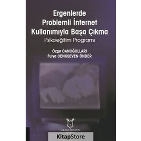 Ergenlerde Problemli İnternet Kullanımıyla Başa Çıkma Psikoeğitim Programı - Fulya Cenkseven