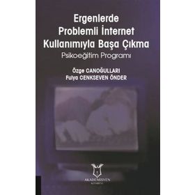 Ergenlerde Problemli İnternet Kullanımıyla Başa Çıkma Psikoeğitim Programı - Fulya Cenkseven