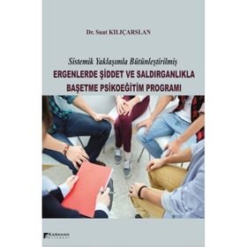 Ergenlerde Şiddet ve Saldırganlıkla Başetme Psikoeğitim Programı - Suat Kılıçarslan