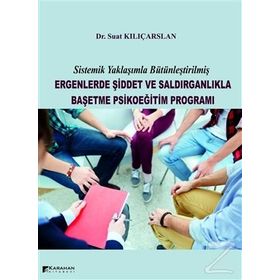 Ergenlerde Şiddet ve Saldırganlıkla Başetme Psikoeğitim Programı - Suat Kılıçarslan