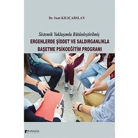 Ergenlerde Şiddet ve Saldırganlıkla Başetme Psikoeğitim Programı - Suat Kılıçarslan