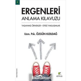 ERGENLERI ANLAMA KILAVUZU YAŞANMIŞ ÖRNEKLER - ETKILI YAKLAŞIMLAR - ÖZGÜN KIZILDAĞ