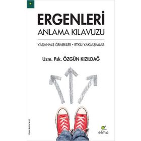 ERGENLERI ANLAMA KILAVUZU YAŞANMIŞ ÖRNEKLER - ETKILI YAKLAŞIMLAR - ÖZGÜN KIZILDAĞ