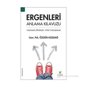 ERGENLERI ANLAMA KILAVUZU YAŞANMIŞ ÖRNEKLER - ETKILI YAKLAŞIMLAR - ÖZGÜN KIZILDAĞ