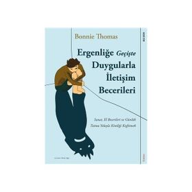 Ergenliğe Geçişte Duygularla İletişim Becerileri - Bonnie Thomas