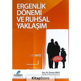 ERGENLIK DÖNEMI VE RUHSAL YAKLAŞIM - OSMAN ABALI